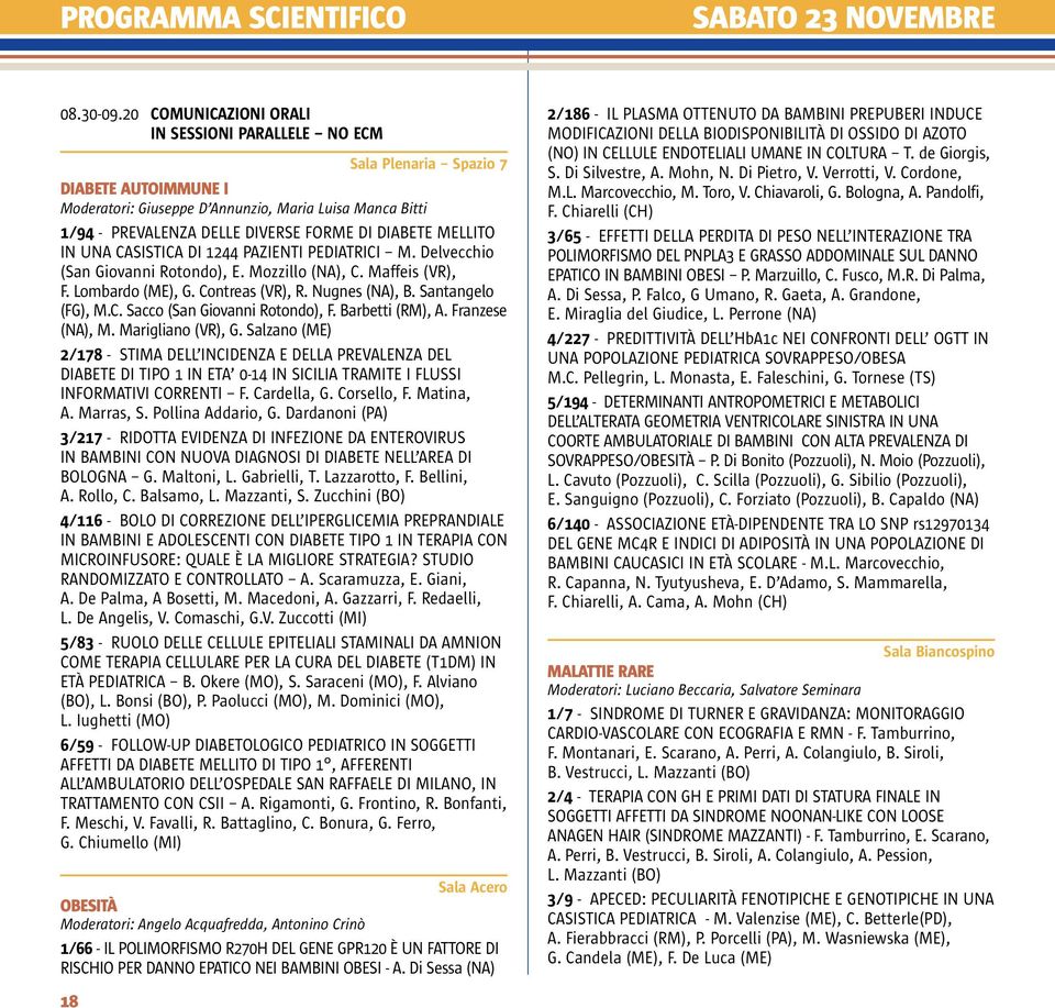 CASISTICA DI 1244 PAZIENTI PEDIATRICI M. Delvecchio (San Giovanni Rotondo), E. Mozzillo (NA), C. Maffeis (VR), F. Lombardo (ME), G. Contreas (VR), R. Nugnes (NA), B. Santangelo (FG), M.C. Sacco (San Giovanni Rotondo), F.