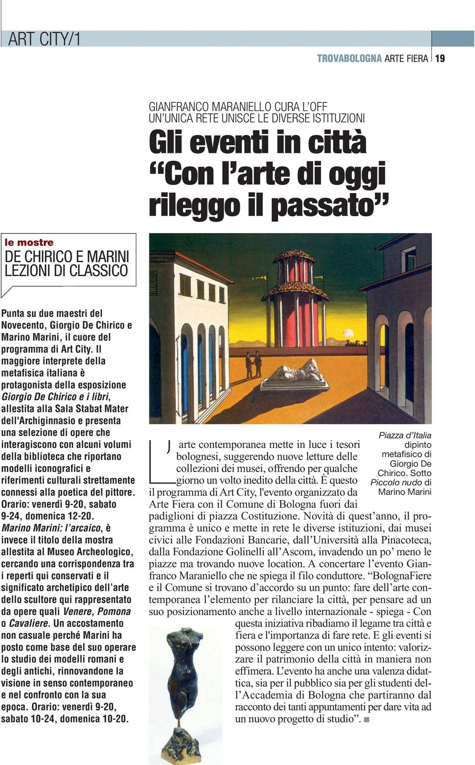 Il maggiore interprete della metafisica italiana è protagonista della esposizione Giorgio De Chirico e i libri, allestita alla Sala Stabat Mater dell'archiginnasio e presenta una selezione di opere