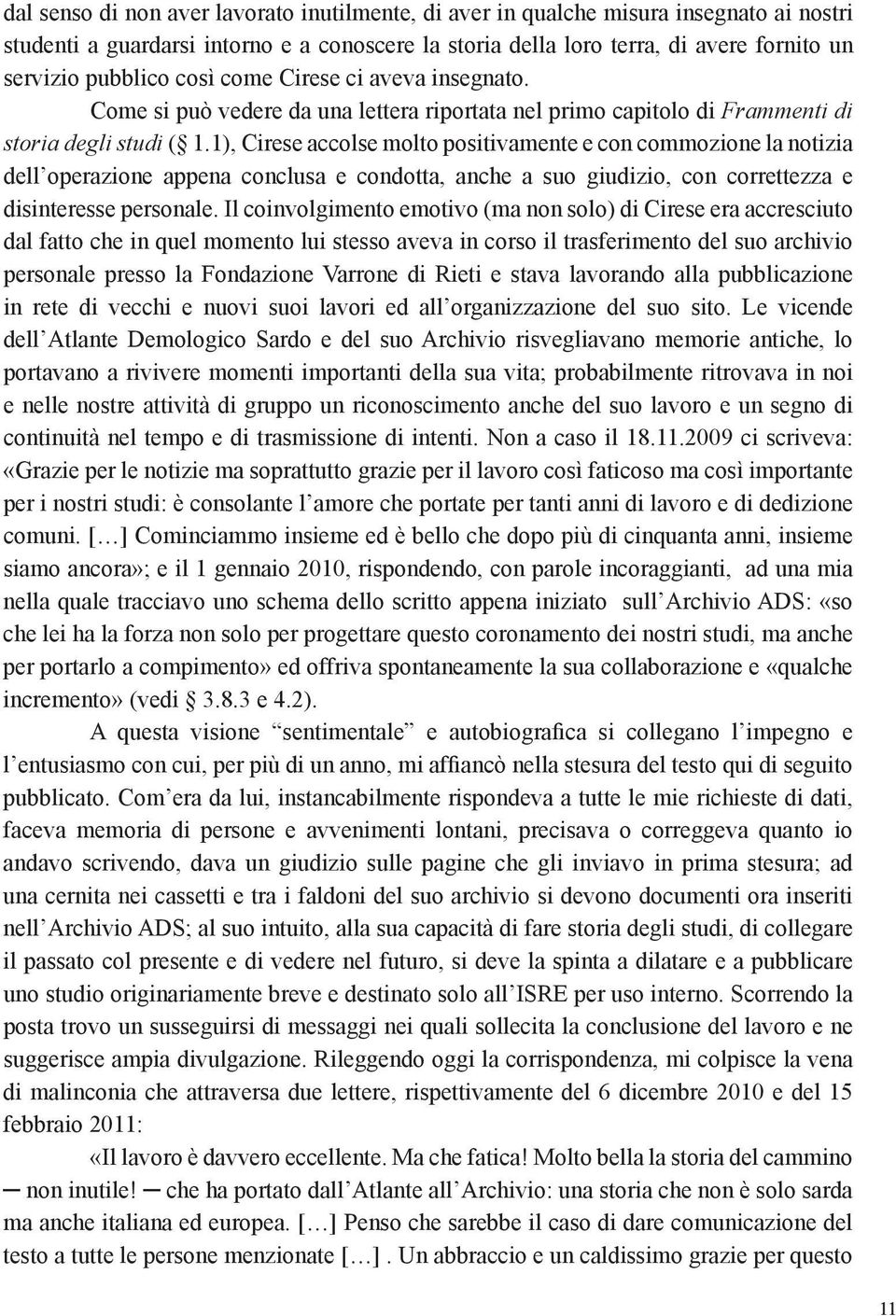 1), Cirese accolse molto positivamente e con commozione la notizia dell operazione appena conclusa e condotta, anche a suo giudizio, con correttezza e disinteresse personale.