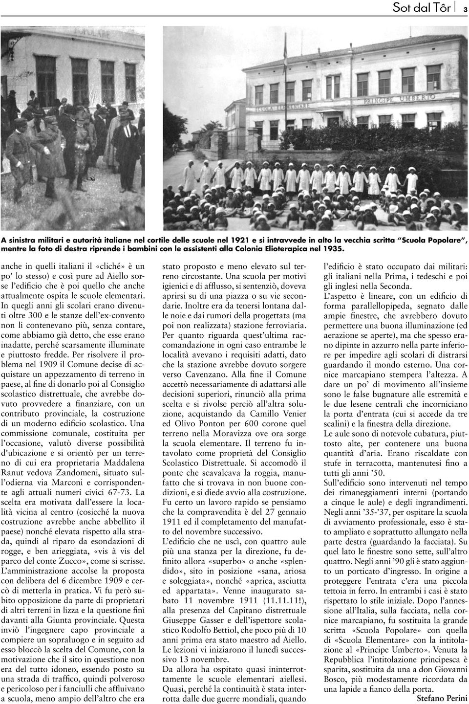 anche in quelli italiani il «cliché» è un po lo stesso) e così pure ad Aiello sorse l edificio che è poi quello che anche attualmente ospita le scuole elementari.