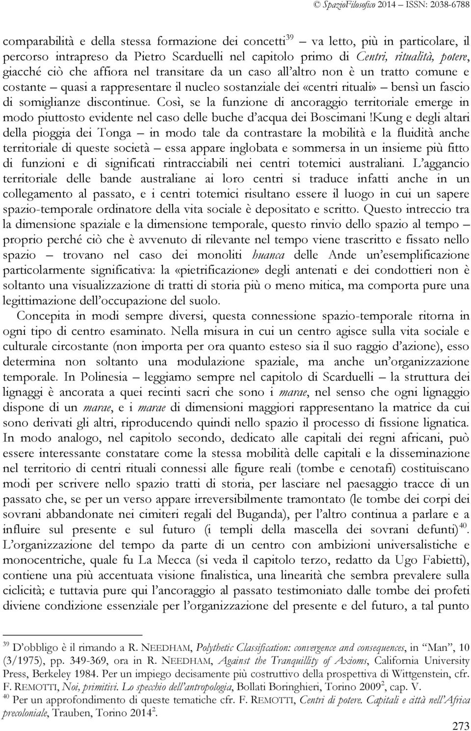 somiglianze discontinue. Così, se la funzione di ancoraggio territoriale emerge in modo piuttosto evidente nel caso delle buche d acqua dei Boscimani!