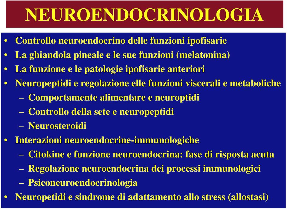 Controllo della sete e neuropeptidi Neurosteroidi Interazioni neuroendocrine-immunologiche Citokine e funzione neuroendocrina: fase di