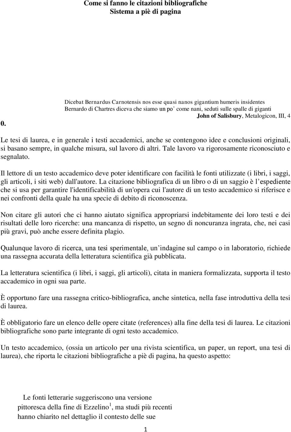 III, 4 Le tesi di laurea, e in generale i testi accademici, anche se contengono idee e conclusioni originali, si basano sempre, in qualche misura, sul lavoro di altri.