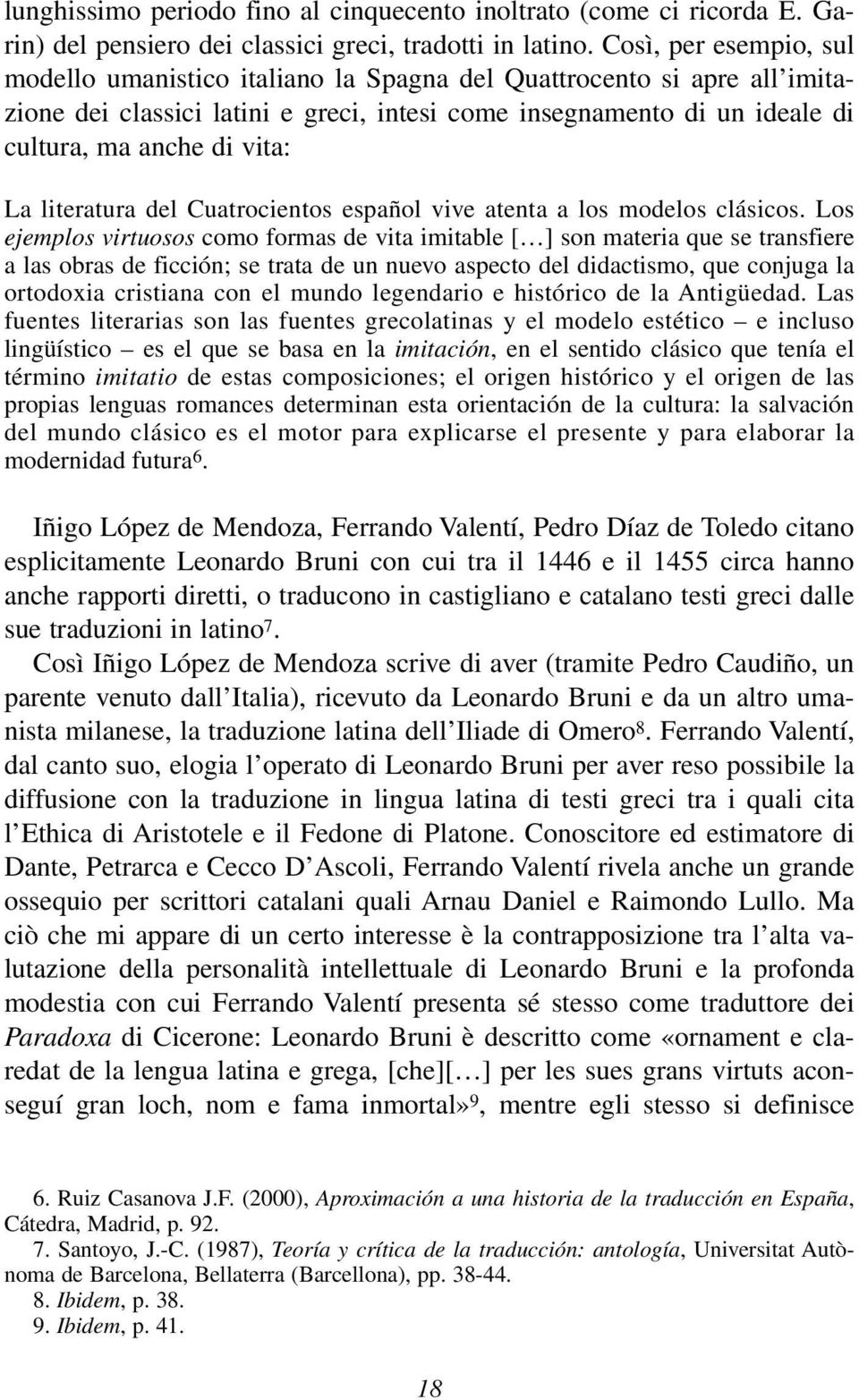 La literatura del Cuatrocientos español vive atenta a los modelos clásicos.