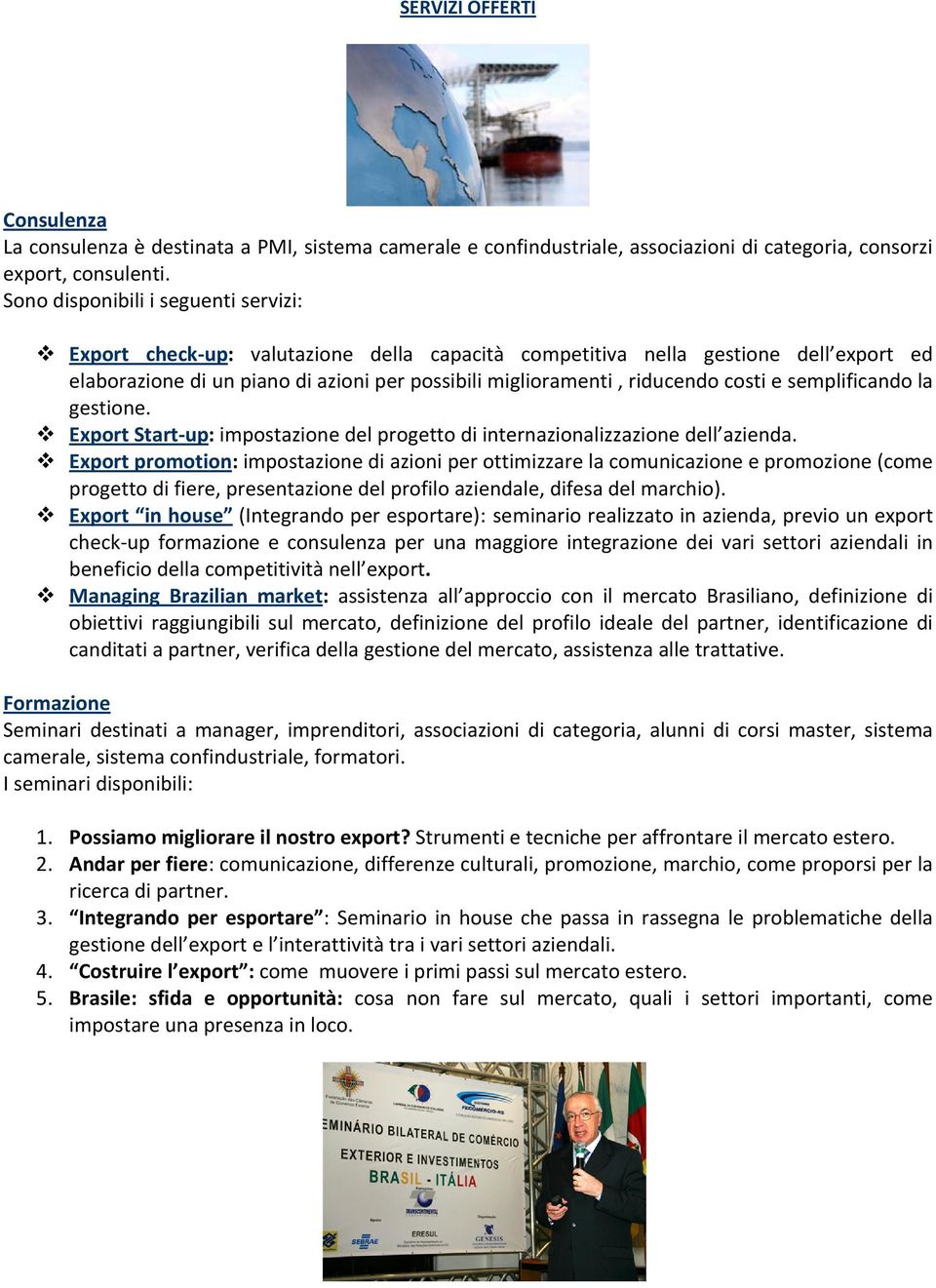 costi e semplificando la gestione. Export Start up: impostazione del progetto di internazionalizzazione dell azienda.