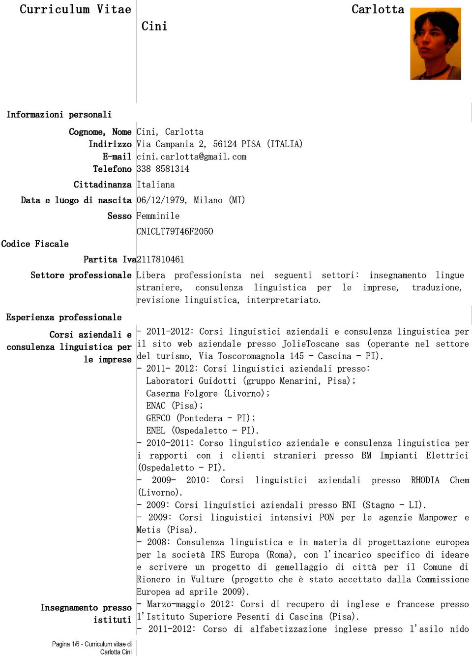 professionale Partita Iva Libera 2117810461 professionista nei seguenti settori: insegnamento lingue Esperienza straniere, revisione linguistica, consulenza interpretariato.