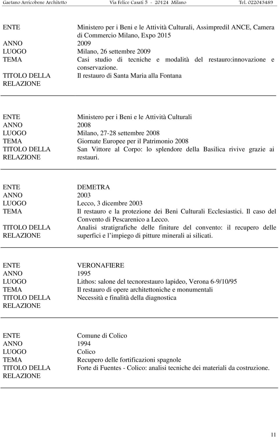 Il restauro di Santa Maria alla Fontana ENTE Ministero per i Beni e le Attività Culturali ANNO 2008 LUOGO Milano, 27-28 settembre 2008 TEMA Giornate Europee per il Patrimonio 2008 TITOLO DELLA