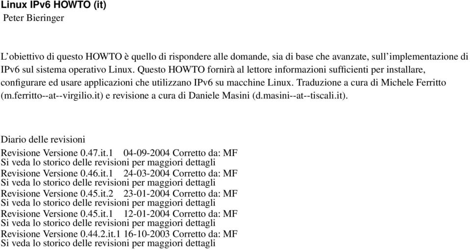 ferritto--at--virgilio.it) e revisione a cura di Daniele Masini (d.masini--at--tiscali.it). Diario delle revisioni Revisione Versione 0.47.it.1 04-09-2004 Corretto da: MF Si veda lo storico delle revisioni per maggiori dettagli Revisione Versione 0.