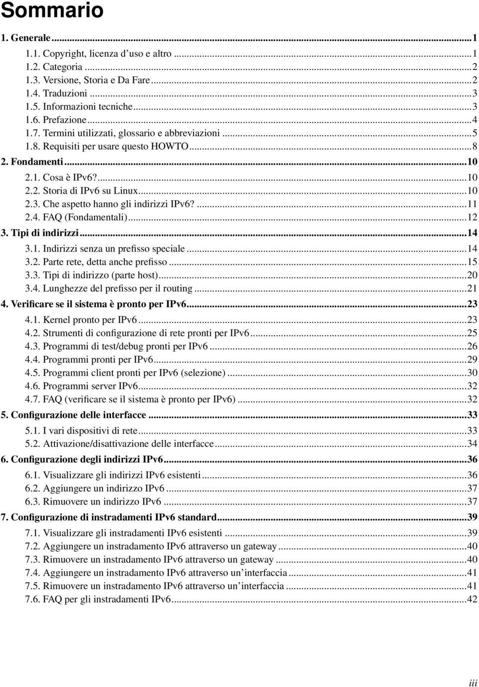 Che aspetto hanno gli indirizzi IPv6?...11 2.4. FAQ (Fondamentali)...12 3. Tipi di indirizzi...14 3.1. Indirizzi senza un prefisso speciale...14 3.2. Parte rete, detta anche prefisso...15 3.3. Tipi di indirizzo (parte host).