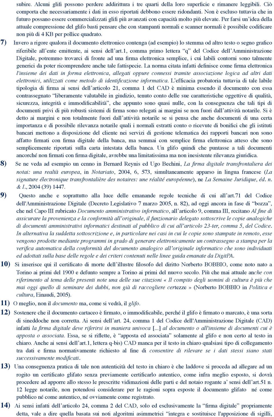 Per farsi un idea della attuale compressione del glifo basti pensare che con stampanti normali e scanner normali è possibile codificare non più di 4 KB per pollice quadrato.