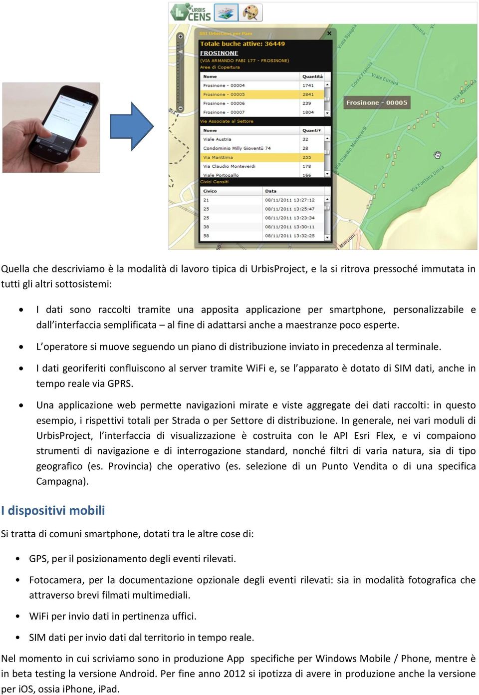 L operatore si muove seguendo un piano di distribuzione inviato in precedenza al terminale.