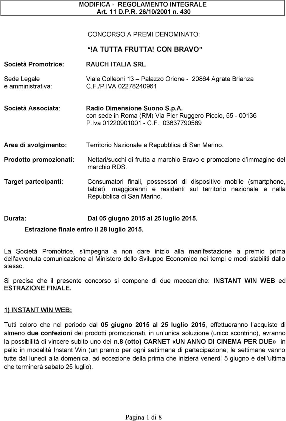 p.A. con sede in Roma (RM) Via Pier Ruggero Piccio, 55-00136 P.Iva 01220901001 - C.F.