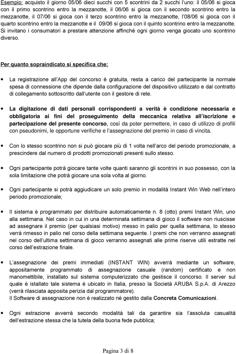 Si invitano i consumatori a prestare attenzione affinché ogni giorno venga giocato uno scontrino diverso.