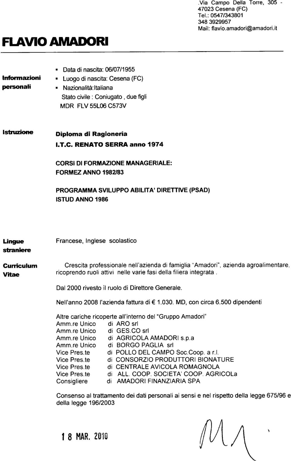 C. RENATO SERRA anno 1974 CORSI DI FORMAZIONE MANAGERIALE: FORMEZ ANNO 1982/83 PROGRAMMA SVILUPPO ABILITA' DIRETTIVE (PSAD) ISTUD ANNO 1986 Lingue straniere Francese, Inglese scolastico Curriculum