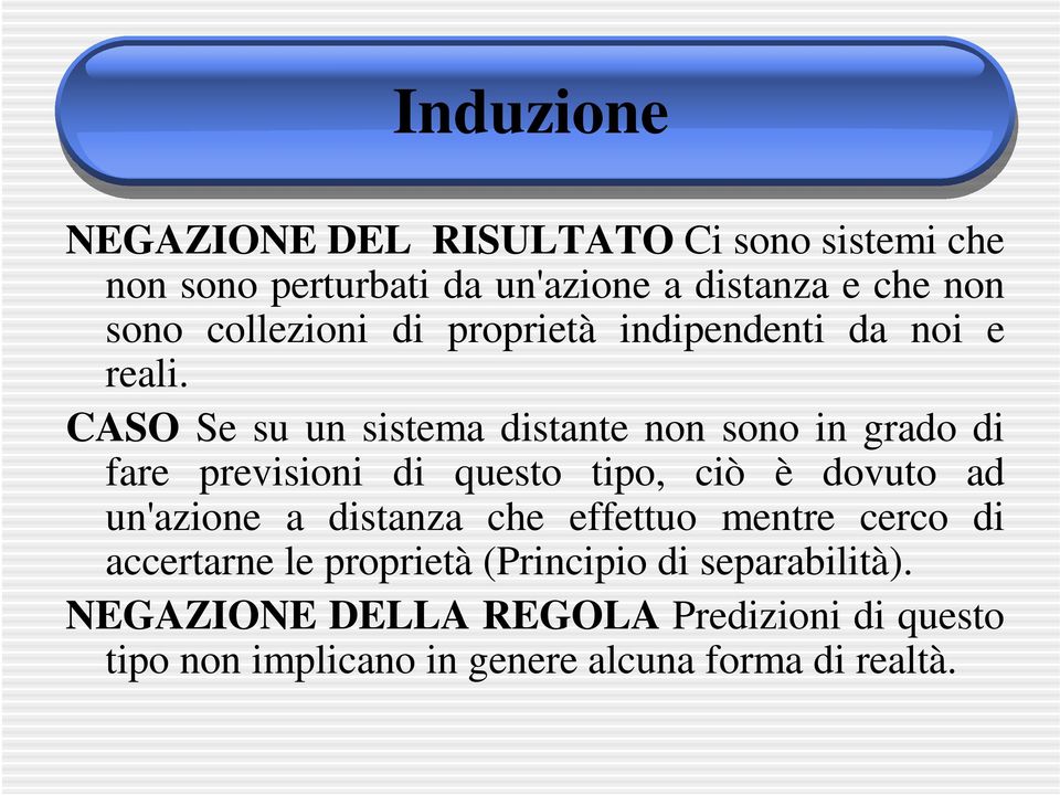 CASO Se su un sistema distante non sono in grado di fare previsioni di questo tipo, ciò è dovuto ad un'azione a