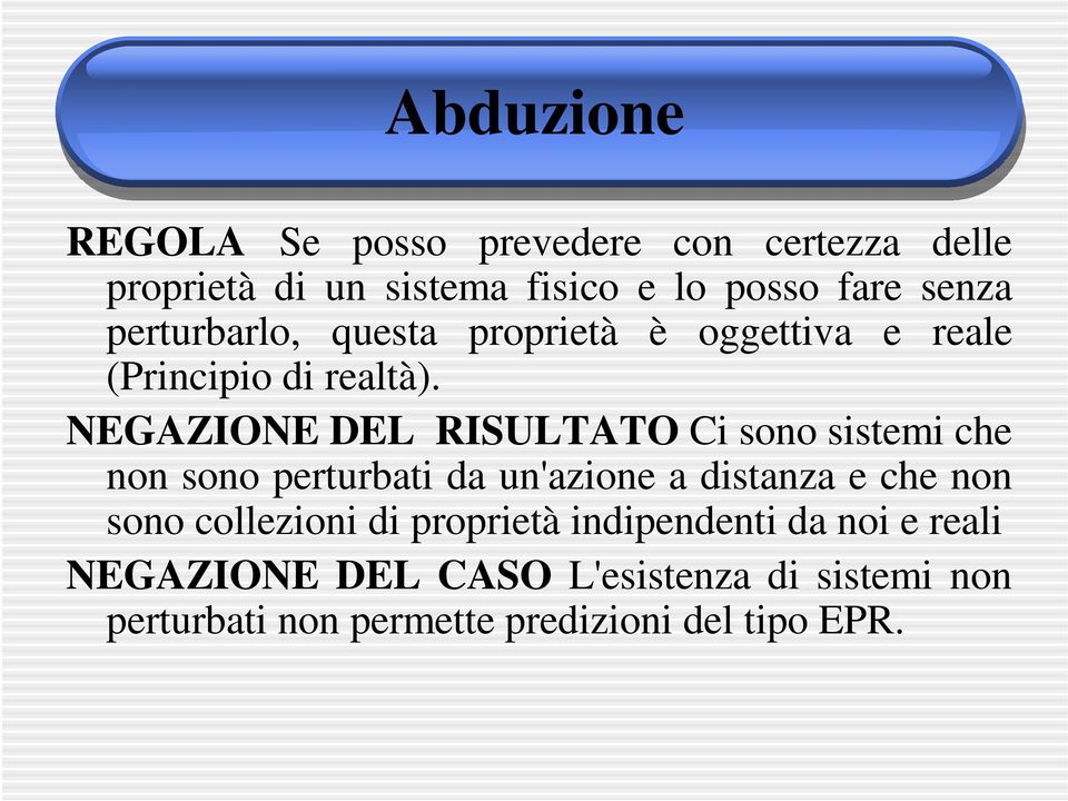 NEGAZIONE DEL RISULTATO Ci sono sistemi che non sono perturbati da un'azione a distanza e che non sono