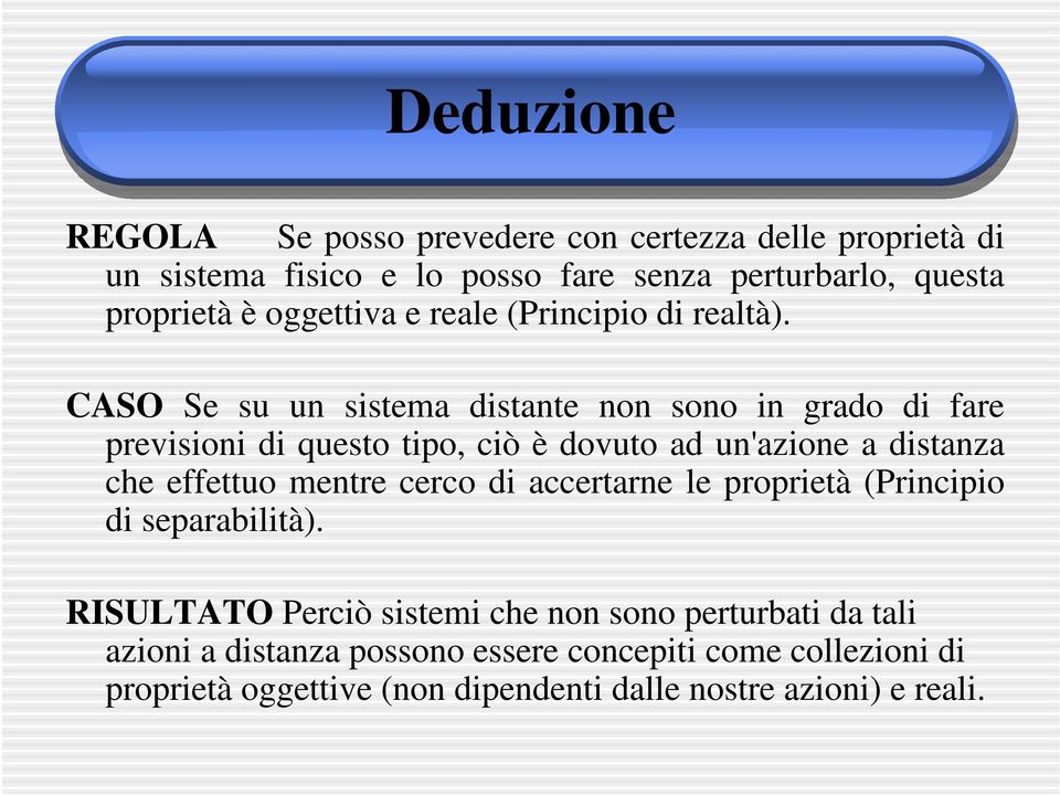 CASO Se su un sistema distante non sono in grado di fare previsioni di questo tipo, ciò è dovuto ad un'azione a distanza che effettuo mentre