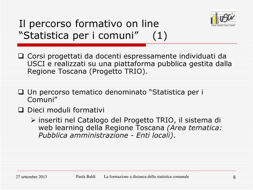 Un percorso tematico denominato Statistica per i Comuni Dieci moduli formativi inseriti nel Catalogo del Progetto TRIO, il