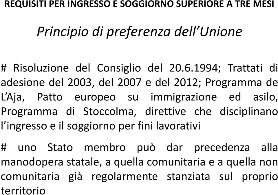 Programma di Stoccolma, direttive che disciplinano l ingresso e il soggiorno per fini lavorativi # uno Stato membro può dar