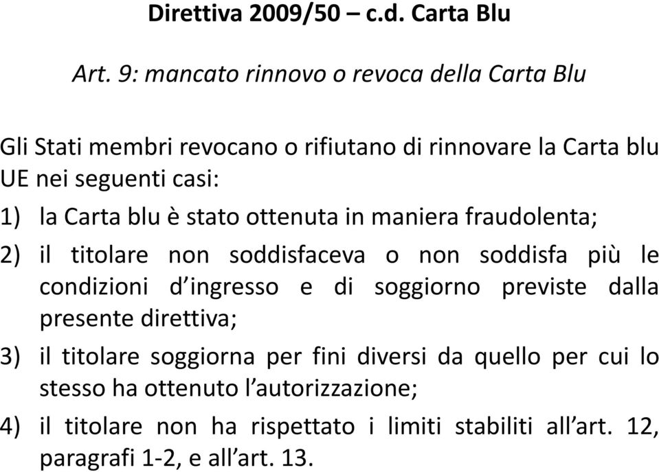 Carta blu è stato ottenuta in maniera fraudolenta; 2) il titolare non soddisfaceva o non soddisfa più le condizioni d ingresso e di