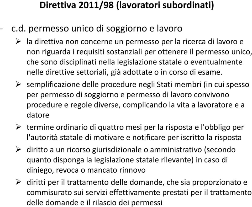 permesso unico di soggiorno e lavoro la direttiva non concerne un permesso per la ricerca di lavoro e non riguarda i requisiti sostanziali per ottenere il permesso unico, che sono disciplinati nella