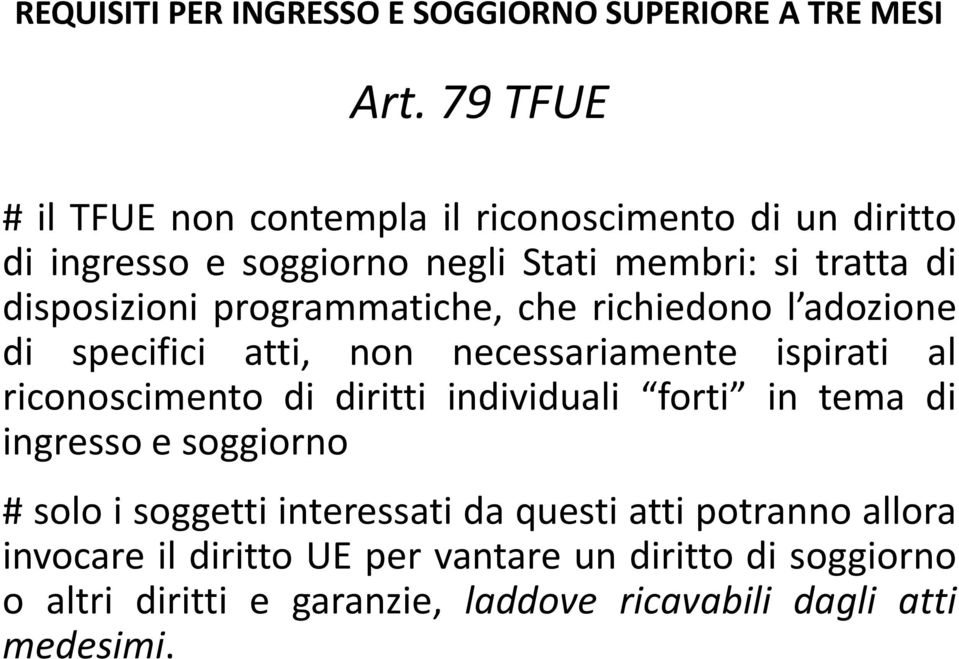 programmatiche, che richiedono l adozione di specifici atti, non necessariamente ispirati al riconoscimento di diritti individuali forti