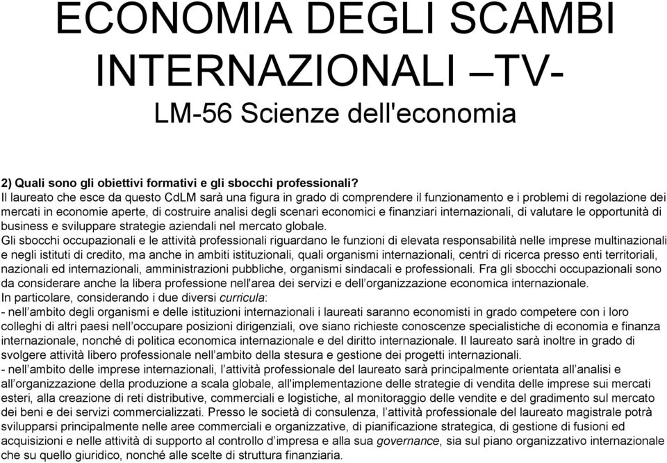 finanziari internazionali, di valutare le opportunità di business e sviluppare strategie aziendali nel mercato globale.