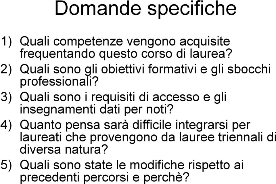 3) Quali sono i requisiti di accesso e gli insegnamenti dati per noti?