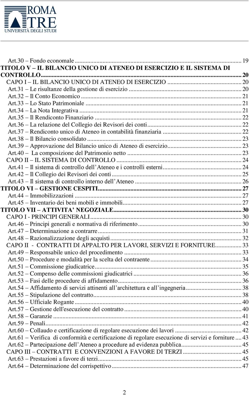 36 La relazione del Collegio dei Revisori dei conti... 22 Art.37 Rendiconto unico di Ateneo in contabilità finanziaria... 22 Art.38 Il Bilancio consolidato... 23 Art.