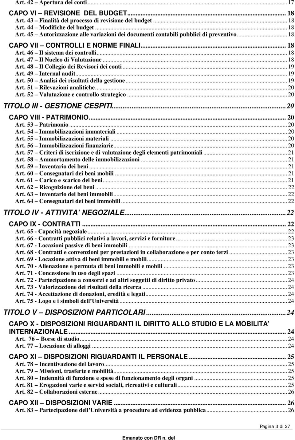 .. 19 Art. 50 Analisi dei risultati della gestione... 19 Art. 51 Rilevazioni analitiche... 20 Art. 52 Valutazione e controllo strategico... 20 TITOLO III - GESTIONE CESPITI... 20 CAPO VIII - PATRIMONIO.