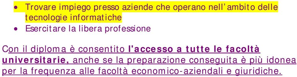 l'accesso a tutte le facoltà universitarie, anche se la preparazione