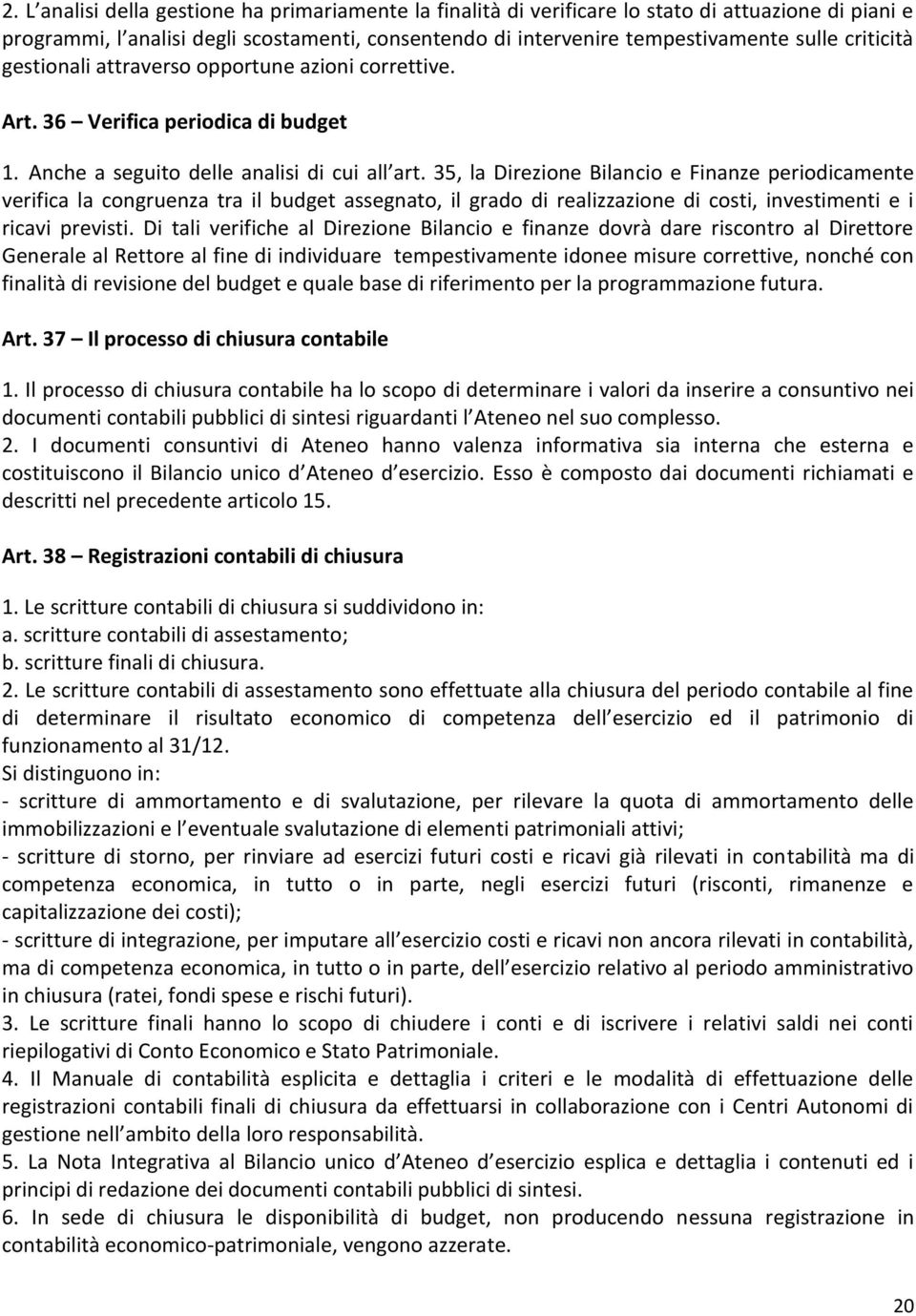 35, la Direzione Bilancio e Finanze periodicamente verifica la congruenza tra il budget assegnato, il grado di realizzazione di costi, investimenti e i ricavi previsti.