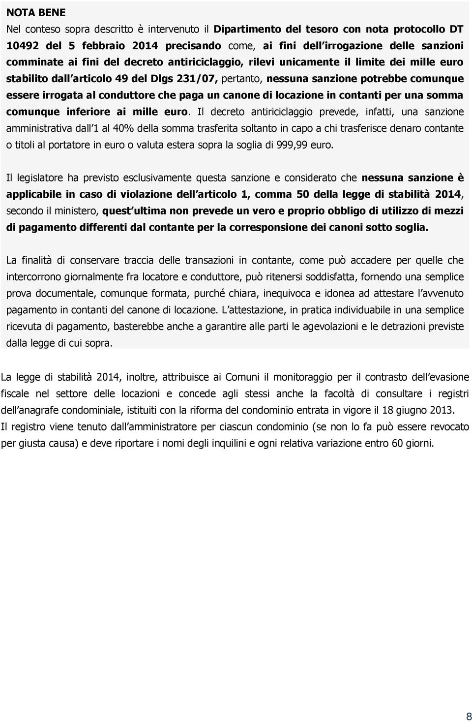 paga un canone di locazione in contanti per una somma comunque inferiore ai mille euro.