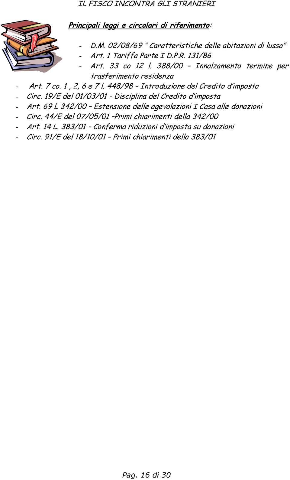 448/98 Introduzione del Credito d imposta - Circ. 19/E del 01/03/01 - Disciplina del Credito d imposta - Art.