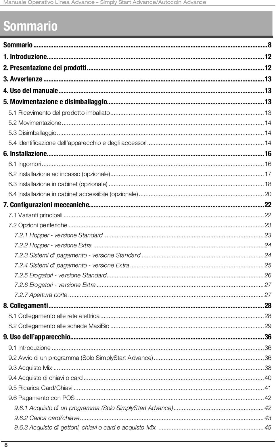 Installazione...16 6.1 Ingombri...16 6.2 Installazione ad incasso (opzionale)...17 6.3 Installazione in cabinet (opzionale)...18 6.4 Installazione in cabinet accessibile (opzionale)...20 7.