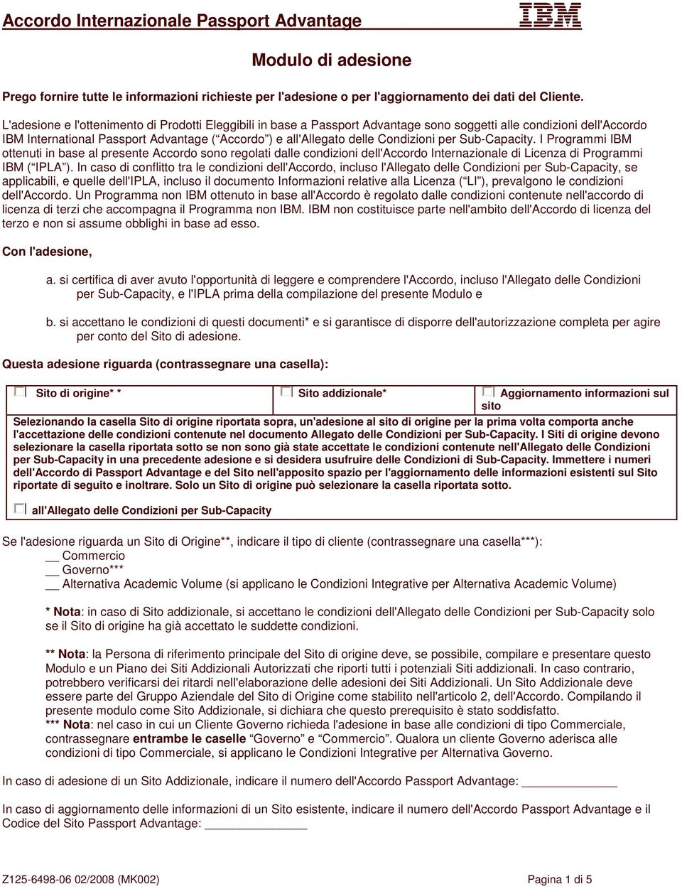 Condizioni per Sub-Capacity. I Programmi IBM ottenuti in base al presente Accordo sono regolati dalle condizioni dell'accordo Internazionale di Licenza di Programmi IBM ( IPLA ).