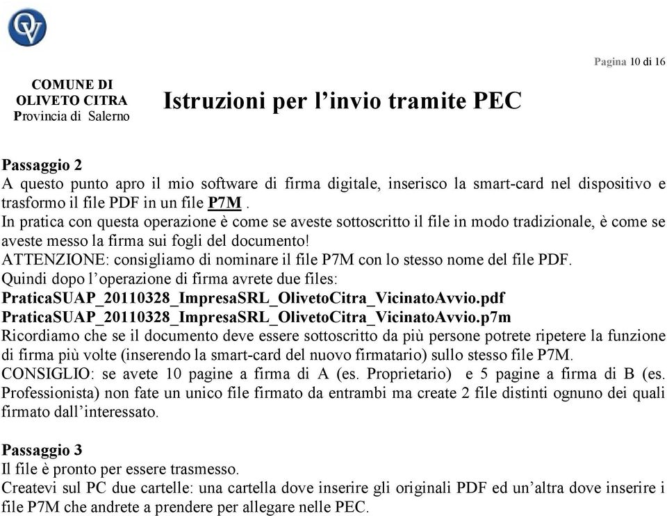 ATTENZIONE: consigliamo di nominare il file P7M con lo stesso nome del file PDF. Quindi dopo l operazione di firma avrete due files: PraticaSUAP_20110328_ImpresaSRL_OlivetoCitra_VicinatoAvvio.