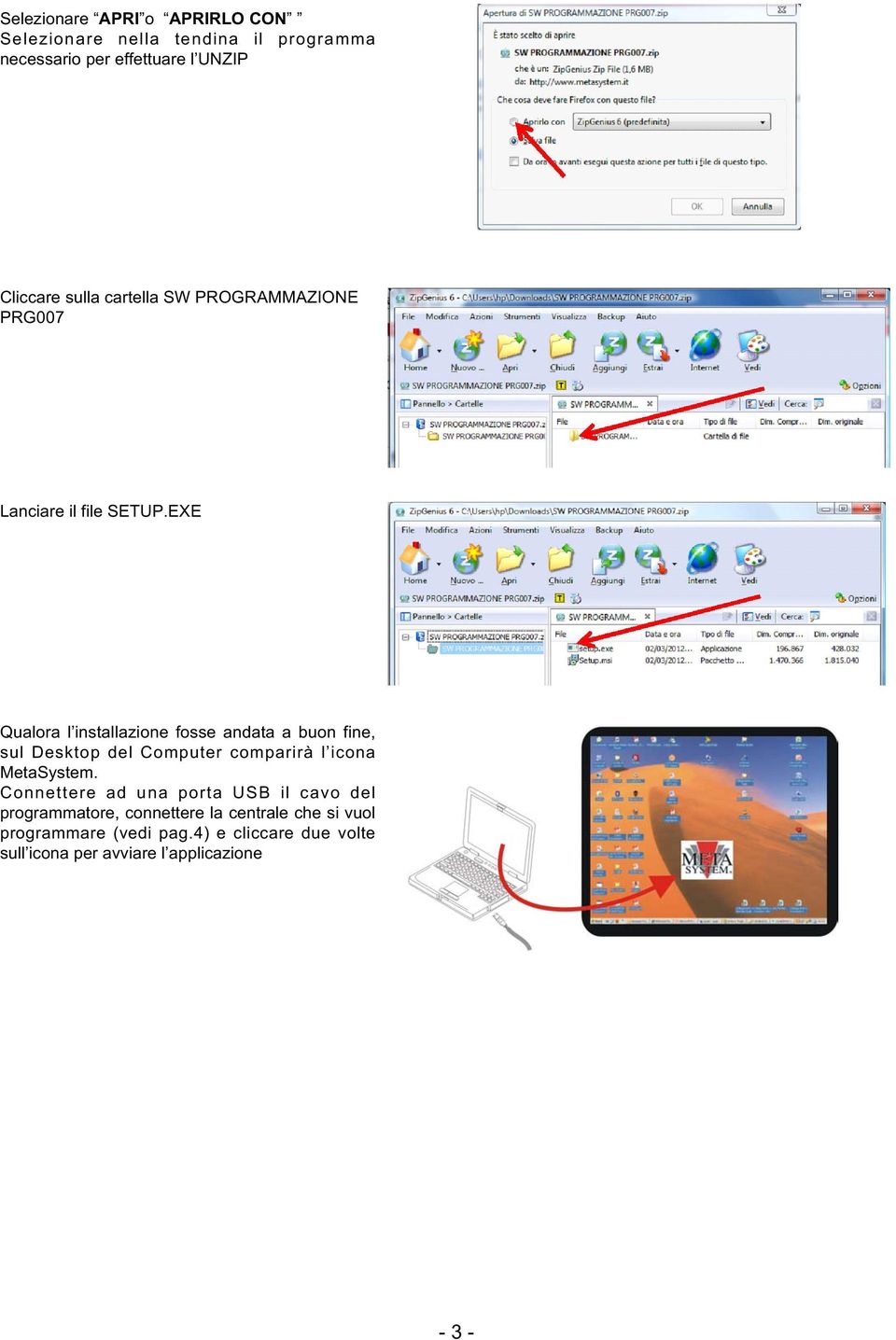 EXE Qualora l installazione fosse andata a buon fine, sul Desktop del Computer comparirà l icona MetaSystem.