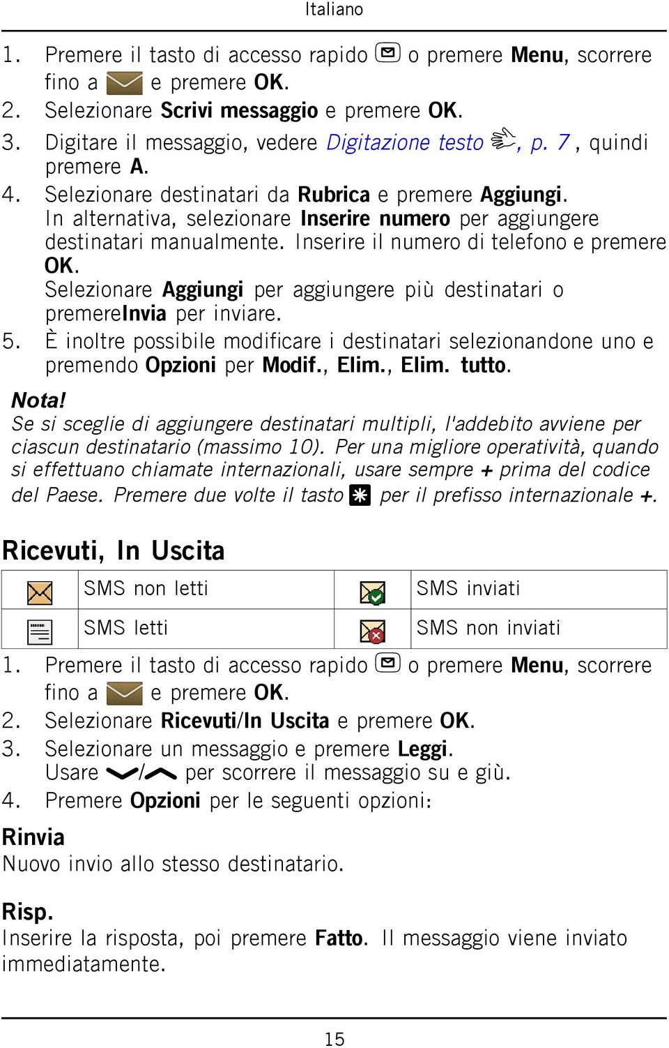 Inserire il numero di telefono e premere OK. Selezionare Aggiungi per aggiungere più destinatari o premereinvia per inviare. 5.