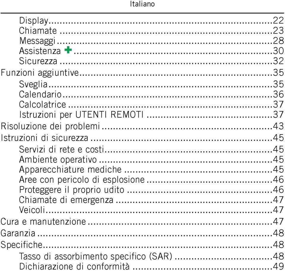 ..45 Ambiente operativo...45 Apparecchiature mediche...45 Aree con pericolo di esplosione...46 Proteggere il proprio udito.