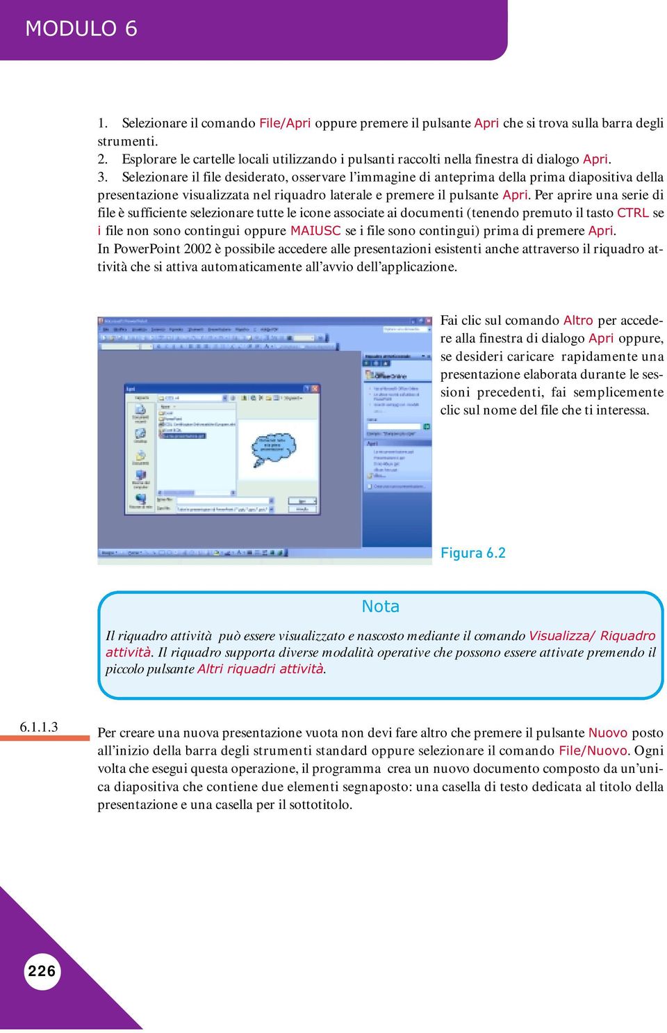 Selezionare il file desiderato, osservare l immagine di anteprima della prima diapositiva della presentazione visualizzata nel riquadro laterale e premere il pulsante Apri.