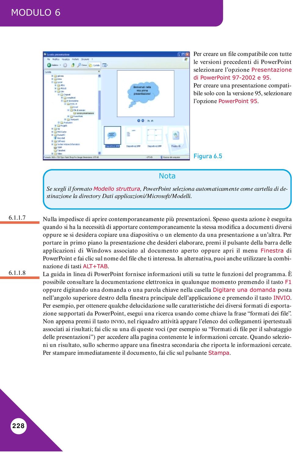 5 Se scegli il formato Modello struttura, PowerPoint seleziona automaticamente come cartella di destinazione la directory Dati applicazioni/microsoft/modelli. 6.1.