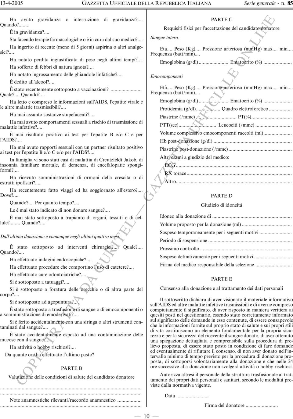 ... Ha notato ingrossamento delle ghiandole linfatiche?... EØ dedito all alcool?... EØ stato recentemente sottoposto a vaccinazioni?... Quale?... Quando?