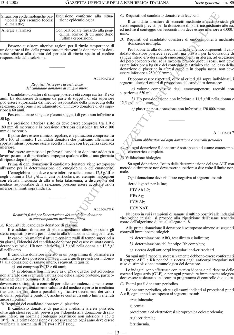 Possono sussistere ulteriori ragioni per il rinvio temporaneo di un donatore ai fini della protezione dei riceventi la donazione: la decisione relativa alla durata del periodo di rinvio spetta al