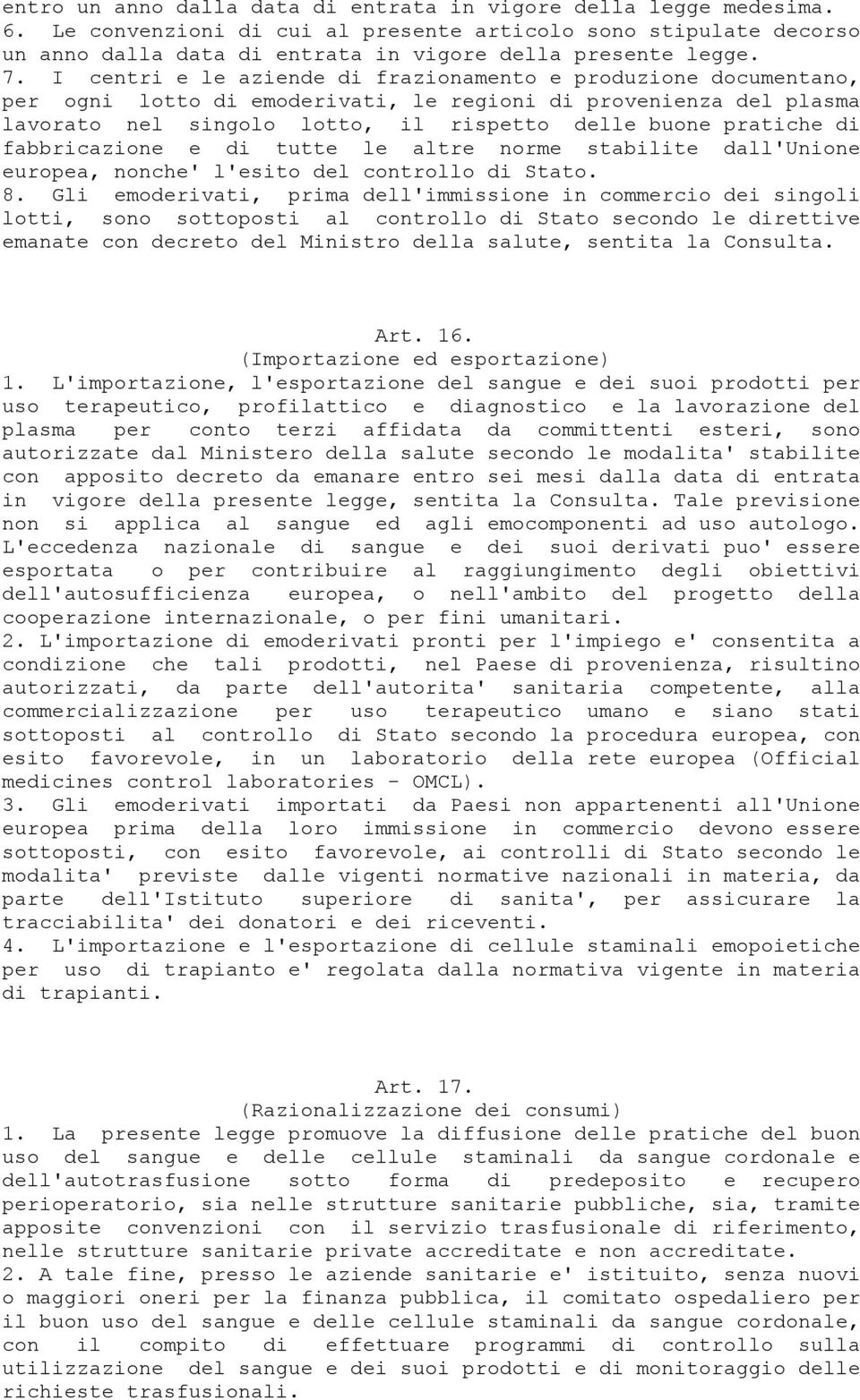 fabbricazione e di tutte le altre norme stabilite dall'unione europea, nonche' l'esito del controllo di Stato. 8.