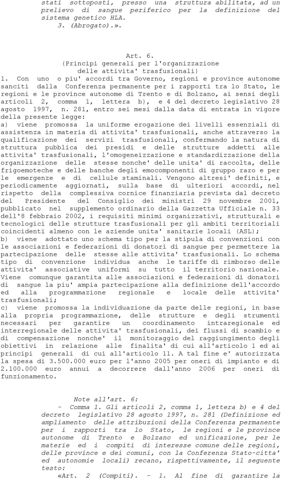 Con uno o piu' accordi tra Governo, regioni e province autonome sanciti dalla Conferenza permanente per i rapporti tra lo Stato, le regioni e le province autonome di Trento e di Bolzano, ai sensi