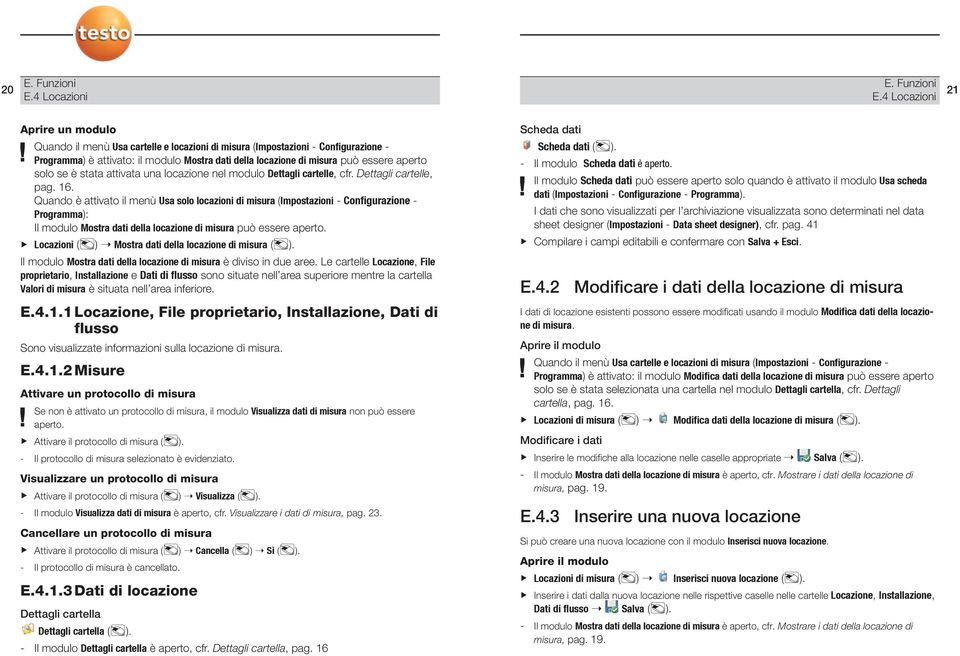 aperto solo se è stata attivata una locazione nel modulo Dettagli cartelle, cfr. Dettagli cartelle, pag. 16.