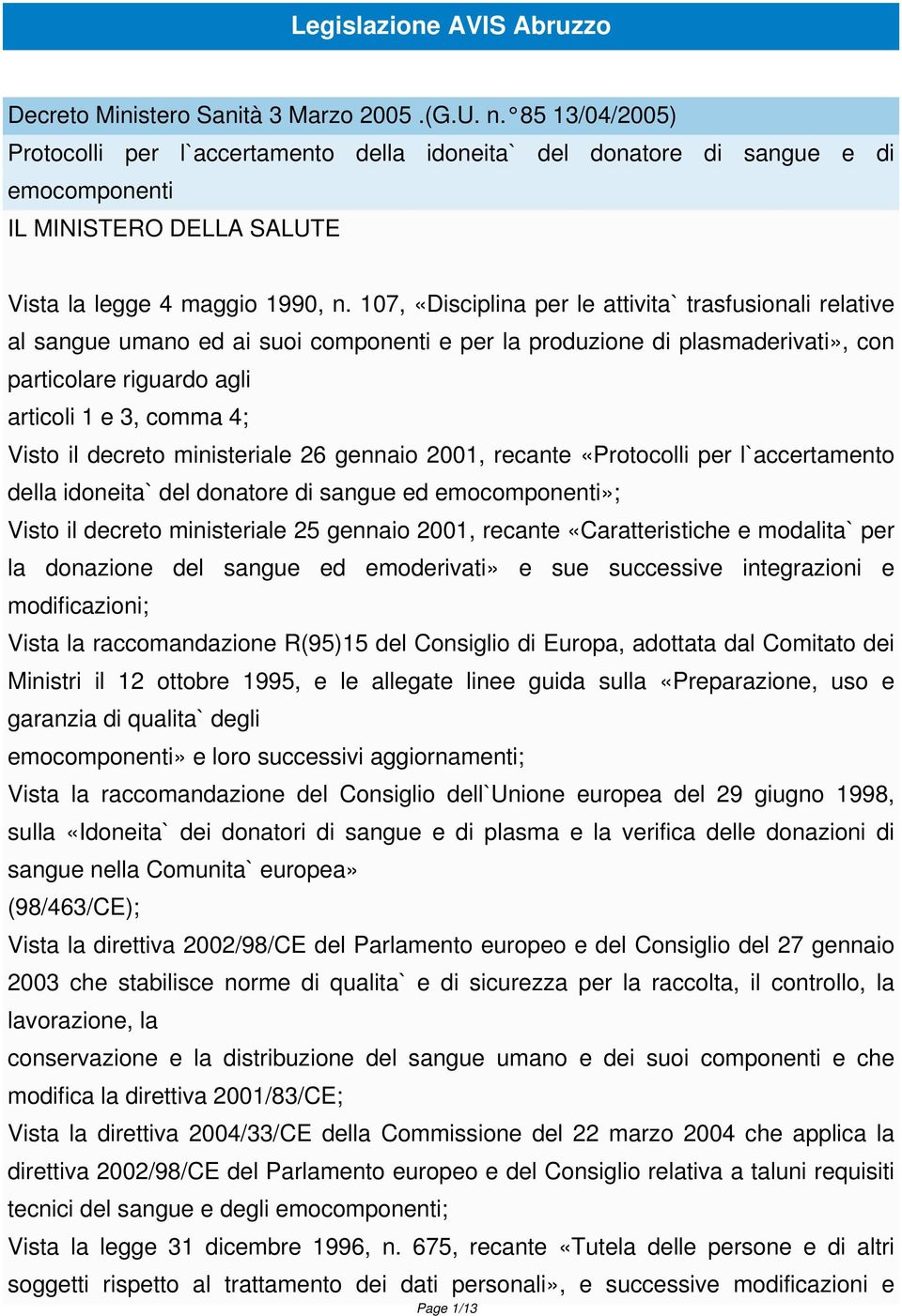 107, «Disciplina per le attivita` trasfusionali relative al sangue umano ed ai suoi componenti e per la produzione di plasmaderivati», con particolare riguardo agli articoli 1 e 3, comma 4; Visto il