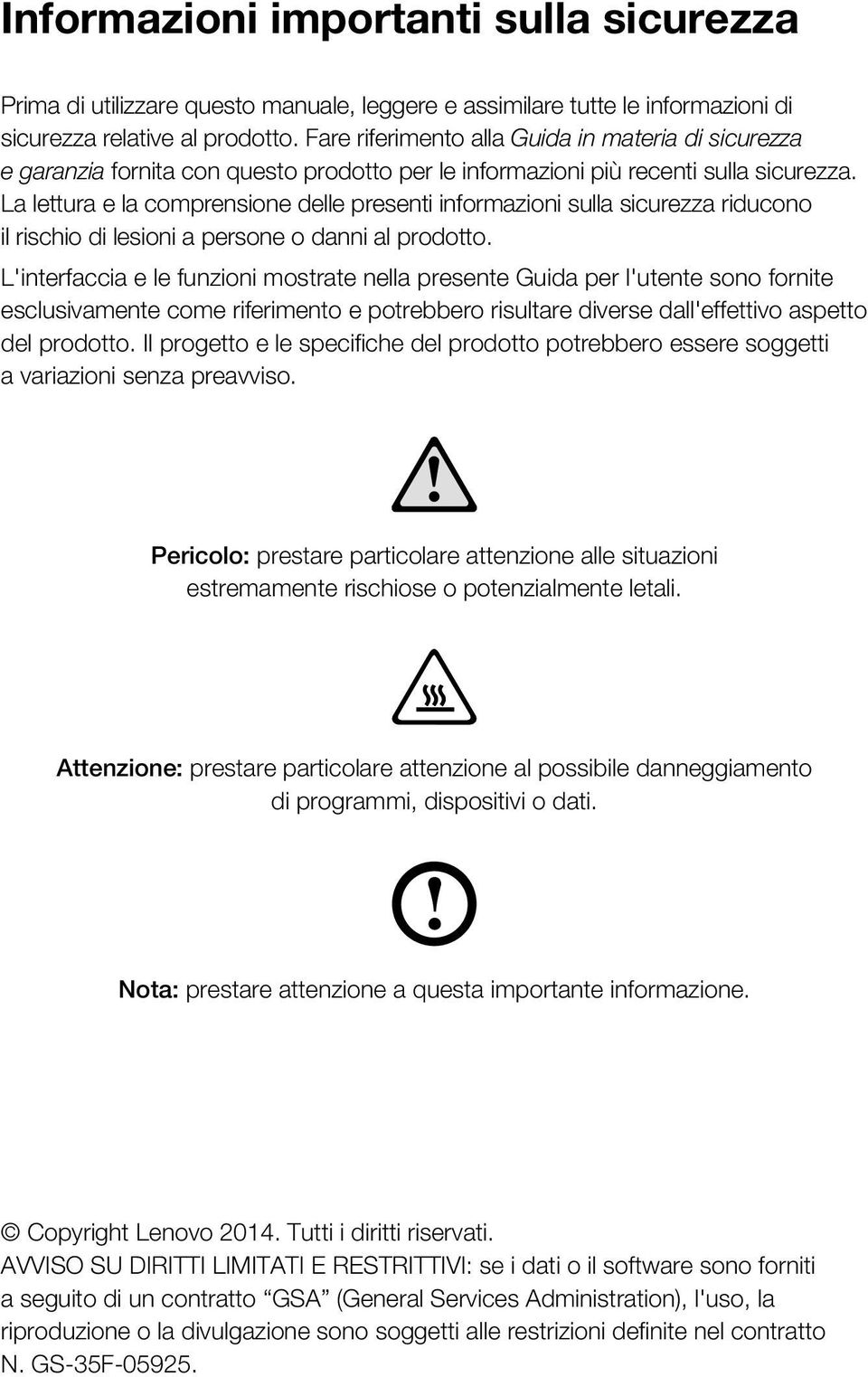 La lettura e la comprensione delle presenti informazioni sulla sicurezza riducono il rischio di lesioni a persone o danni al prodotto.