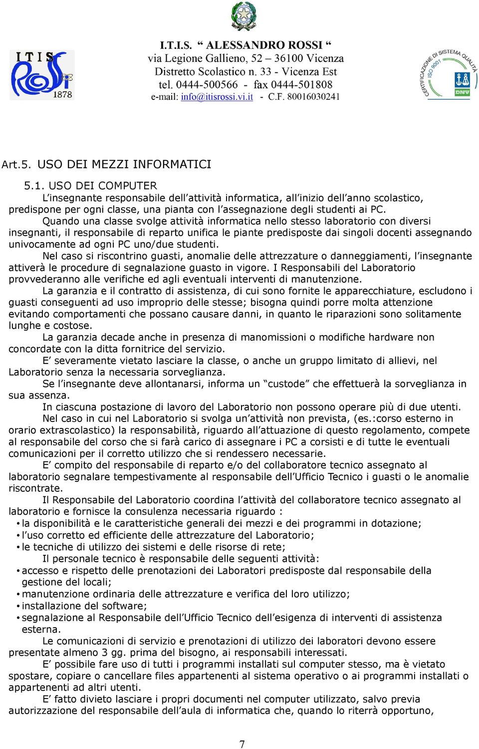 Quando una classe svolge attività informatica nello stesso laboratorio con diversi insegnanti, il responsabile di reparto unifica le piante predisposte dai singoli docenti assegnando univocamente ad